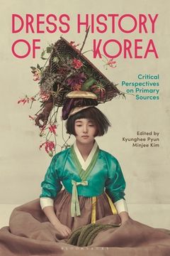 portada Dress History of Korea: Critical Perspectives on Primary Sources (en Inglés)