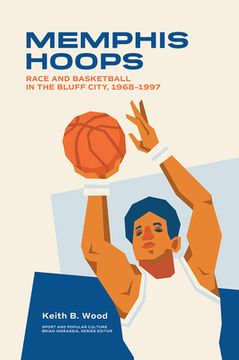 portada Memphis Hoops: Race and Basketball in the Bluff City,1968-1997 (in English)