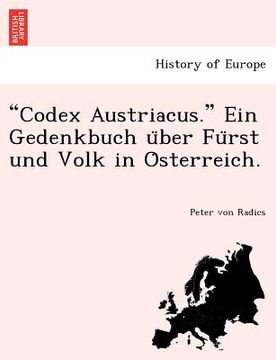 portada "Codex Austriacus." Ein Gedenkbuch U Ber Fu Rst Und Volk in O Sterreich. (en Alemán)