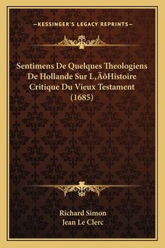 portada Sentimens De Quelques Theologiens De Hollande Sur L'Histoire Critique Du Vieux Testament (1685) (en Francés)