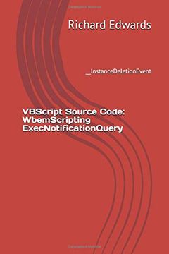 portada Vbscript Source Code: Wbemscripting Execnotificationquery: __Instancedeletionevent (en Inglés)