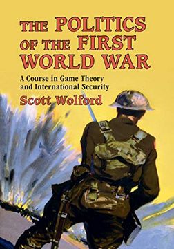portada The Politics of the First World War: A Course in Game Theory and International Security (en Inglés)