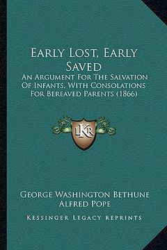 portada early lost, early saved: an argument for the salvation of infants, with consolations for bereaved parents (1866)