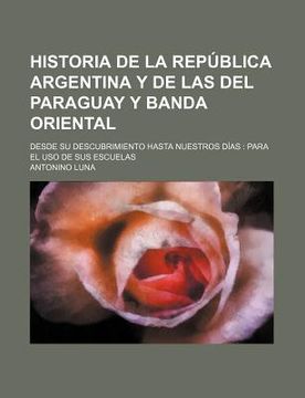 Libro Historia De La Rep Blica Argentina Y De Las Del Paraguay Y Banda ...