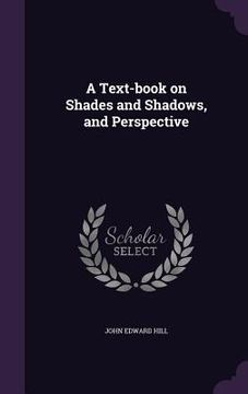 portada A Text-book on Shades and Shadows, and Perspective (en Inglés)