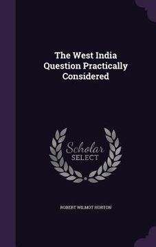 portada The West India Question Practically Considered (en Inglés)
