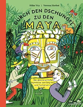 portada Durch den Dschungel zu den Maya: Die Abenteuerliche Expedition von Stephens und Catherwood