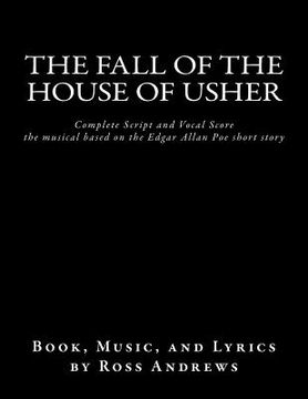 portada The Fall of the House of Usher, the Musical, complete Script and Vocal Score: based on the Edgar Allan Poe short story