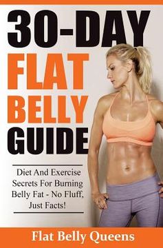 portada 30-Day Flat Belly Guide: Diet and Exercise Secrets For Burning Belly Fat Fast - No Fluff, Just Facts!(Booklet) (en Inglés)