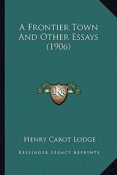 portada a frontier town and other essays (1906) a frontier town and other essays (1906) (en Inglés)