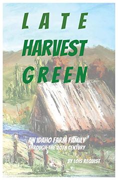 portada Late Harvest Green: An Idaho Farm Family Through the 20Th Century (en Inglés)