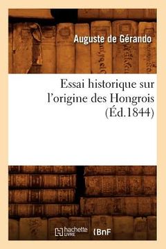 portada Essai Historique Sur l'Origine Des Hongrois (Éd.1844) (en Francés)