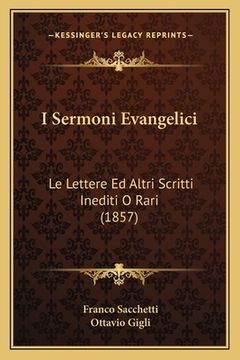 portada I Sermoni Evangelici: Le Lettere Ed Altri Scritti Inediti O Rari (1857) (en Italiano)
