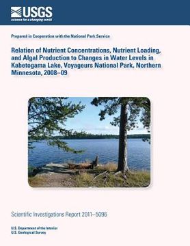 portada Relation of Nutrient Concentrations, Nutrient Loading, and Algal Production to Changes in Water Levels in Kabetogama Lake, Voyageurs National Park, No (en Inglés)