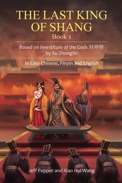 portada The Last King of Shang, Book 1: Based on Investiture of the Gods by Xu Zhonglin, In Easy Chinese, Pinyin and English (en Inglés)