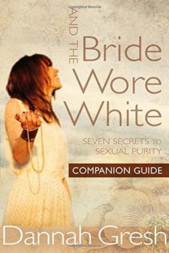 portada And the Bride Wore White Companion Guide: Seven Secrets to Sexual Purity