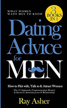 portada Dating Advice for Men, 3 Books in 1 (What Women Want men to Know): How to Flirt With, Talk to & Attract Women (The #1 Approach, Communication. Secret to Attracting Love & Relationship) 