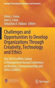 portada Challenges and Opportunities to Develop Organizations Through Creativity, Technology and Ethics: The 2019 Griffiths School of Management Annual Confer