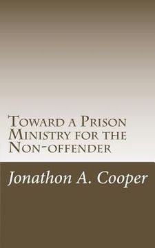 portada Toward a Prison Ministry for the Non-offender: Raising Awareness and Taking Action in American Churches (en Inglés)