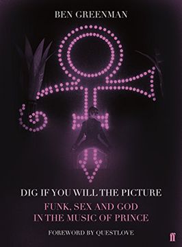 portada Dig If You Will The Picture: Funk, Sex and God in the Music of Prince