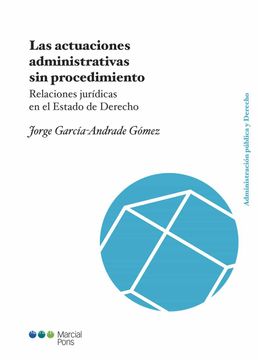 portada Las Actuaciones Administrativas sin Procedimiento: Relaciones Jurídicas en el Estado de Derecho (Administración Pública y Derecho)