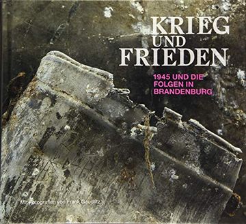 portada Krieg und Frieden: 1945 und die Folgen in Brandenburg (in German)