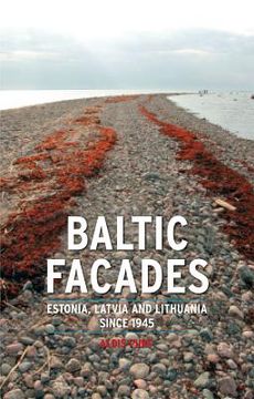 portada Baltic Facades: Estonia, Latvia and Lithuania Since 1945