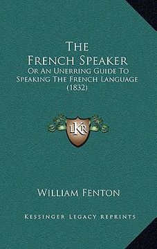portada the french speaker: or an unerring guide to speaking the french language (1832) (en Inglés)