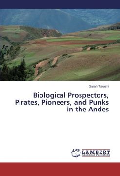 portada Biological Prospectors, Pirates, Pioneers, and Punks in the Andes