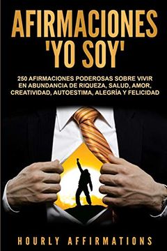 portada Afirmaciones "yo Soy": 250 Afirmaciones Poderosas Sobre Vivir en Abundancia de Riqueza, Salud, Amor, Creatividad, Autoestima, Alegría y Felicidad