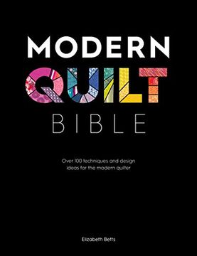 portada Modern Quilt Bible: Over 100 Techniques and Design Ideas for the Modern Quilter (en Inglés)