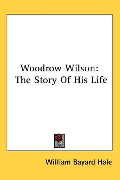 portada woodrow wilson: the story of his life (en Inglés)