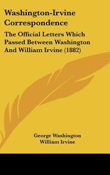 portada washington-irvine correspondence: the official letters which passed between washington and william irvine (1882) (in English)