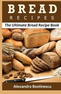portada Bread Recipes: The Ultimate Bread Recipe Book (in English)