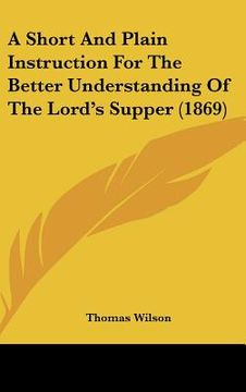 portada a short and plain instruction for the better understanding of the lord's supper (1869) (en Inglés)