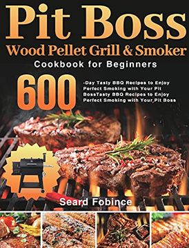 portada Pit Boss Wood Pellet Grill & Smoker Cookbook for Beginners: 600-Day Tasty bbq Recipes to Enjoy Perfect Smoking With Your pit Boss (en Inglés)