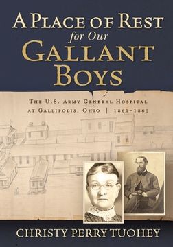 portada A Place of Rest for our Gallant Boys: The U.S. Army General Hospital at Gallipolis, Ohio 1861-1865 (en Inglés)