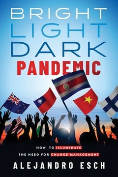 portada Bright Light Dark Pandemic: How COVID-19 Illuminated the need for Change Management (en Inglés)