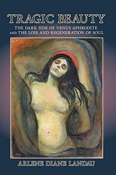 portada Tragic Beauty: The Dark Side of Venus Aphrodite and the Loss and Regeneration of Soul (en Inglés)