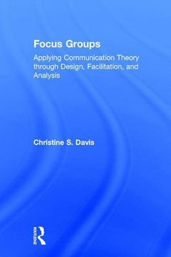 portada Focus Groups: Applying Communication Theory through Design, Facilitation, and Analysis