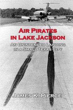 portada Air Pirates in Lake Jackson: An Unintended Landing in a Small Texas City (en Inglés)