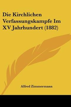 portada Die Kirchlichen Verfassungskampfe Im XV Jahrhundert (1882) (en Alemán)