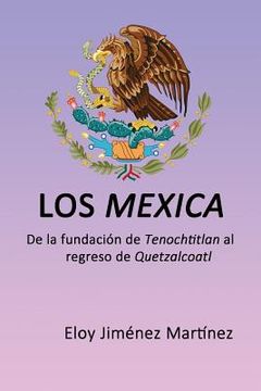 portada Los mexica: De la fundación de Tenochtitlan al regreso de Quetzalcoatl