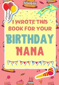 portada I Wrote This Book For Your Birthday Nana: The Perfect Birthday Gift For Kids to Create Their Very Own Book For Nana (in English)
