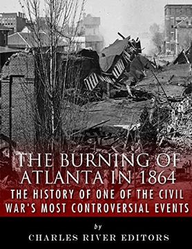 portada The Burning of Atlanta in 1864: The History of one of the Civil War's Most Controversial Events (Paperback) (en Inglés)