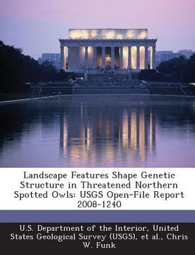 portada Landscape Features Shape Genetic Structure in Threatened Northern Spotted Owls: Usgs Open-File Report 2008-1240 (en Inglés)