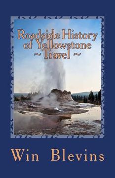 portada Roadside History of Yellowstone Travel: A Historic Guide To Yellowstone