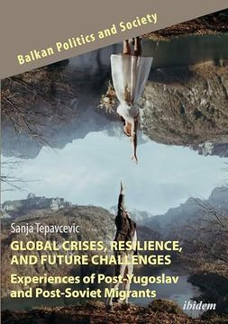 portada Global Crises, Resilience, and Future Challenges: Experiences of Post-Yugoslav and Post-Soviet Migrants (en Inglés)
