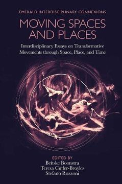 portada Moving Spaces and Places: Interdisciplinary Essays on Transformative Movements Through Space, Place, and Time (Emerald Interdisciplinary Connexions) (en Inglés)