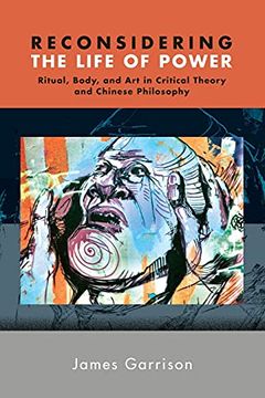 portada Reconsidering the Life of Power: Ritual, Body, and art in Critical Theory and Chinese Philosophy (Suny Series in Chinese Philosophy and Culture) (en Inglés)